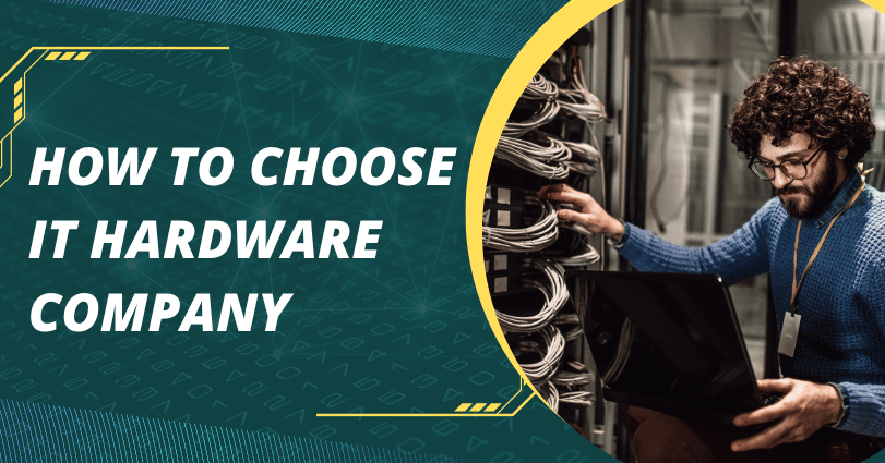 How to Choose IT hardware Company